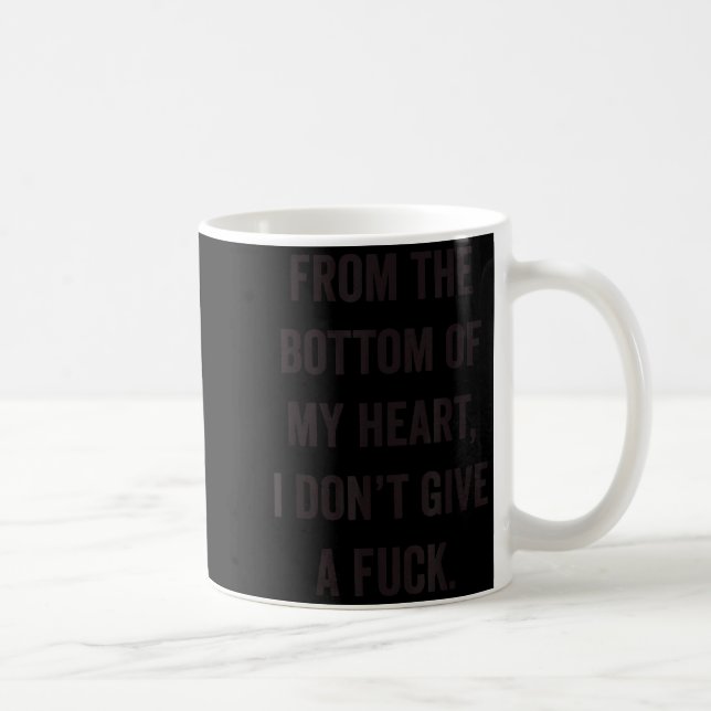 Bottom Of My Heart I Don't Give A For Sarcastic  Coffee Mug (Right)