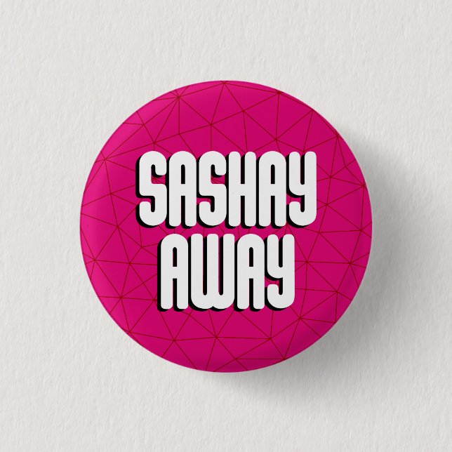 Bottom Sashay Away 1 Inch Round Button (Front)