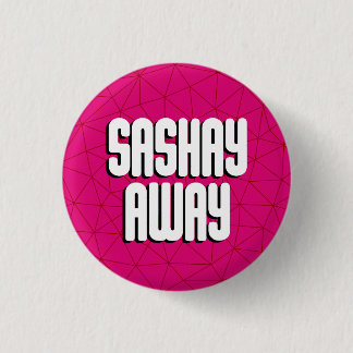 Bottom Sashay Away 1 Inch Round Button