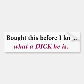 Bought this before I knew Elon Musk was a Dick Bumper Sticker