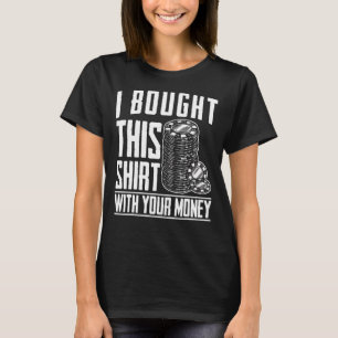Bought This With Your Money Poker Game Casino Gamb T-Shirt