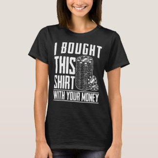 Bought This With Your Money Poker Game Casino Gamb T-Shirt