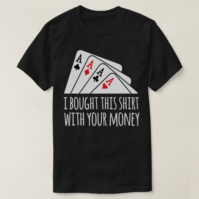 Bought  Your Money Texas Holdem  T-Shirt (Design Front)