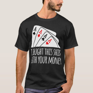Bought  Your Money Texas Holdem  T-Shirt