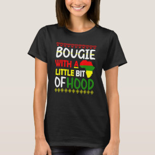 Bougie With A Little Bit Of Hood Black History Mon T-Shirt