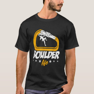 Boulder Life Rock Climber Mountain Climbing Indoor T-Shirt