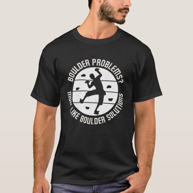 Boulder Problems More Like Boulder Solutions T-Shirt (Front)