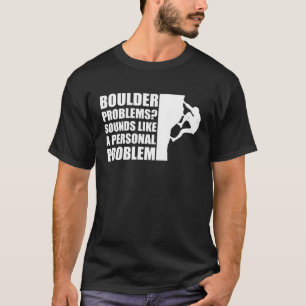 Boulder Problems Sounds Like A Personal Problem T-Shirt