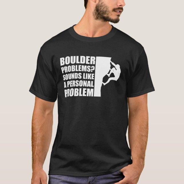 Boulder Problems Sounds Like A Personal Problem T-Shirt (Front)
