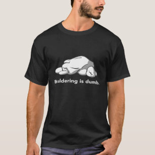 bouldering is dumb T-Shirt