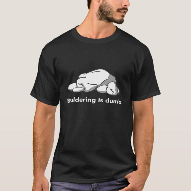 bouldering is dumb T-Shirt (Front)