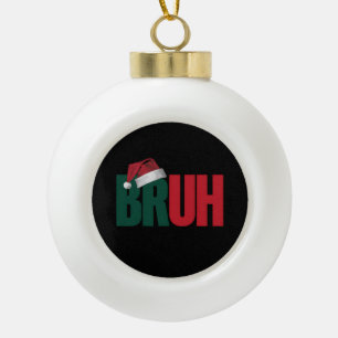Boule En Céramique Bruh Mème Drôle Dire Bro Salutation Noël
