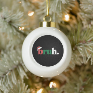 Boule En Céramique Bruh Mème Drôle Dire Bro Salutation Noël