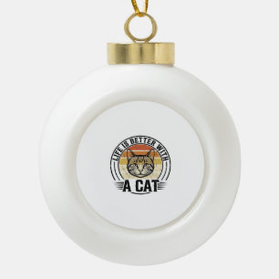 Boule En Céramique La vie est meilleure avec un chat design de t-shir