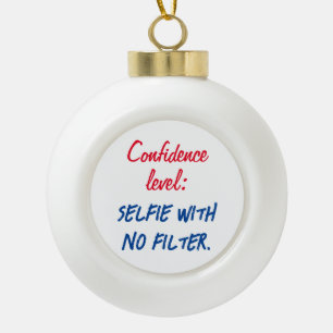 Boule En Céramique Niveau de confiance : Selfie sans filtre