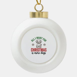 Boule En Céramique Tout ce que je veux pour Noël, c'est plus de chien
