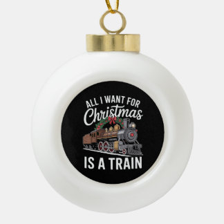 Boule En Céramique Tout ce que je veux pour Noël est une locomotive d