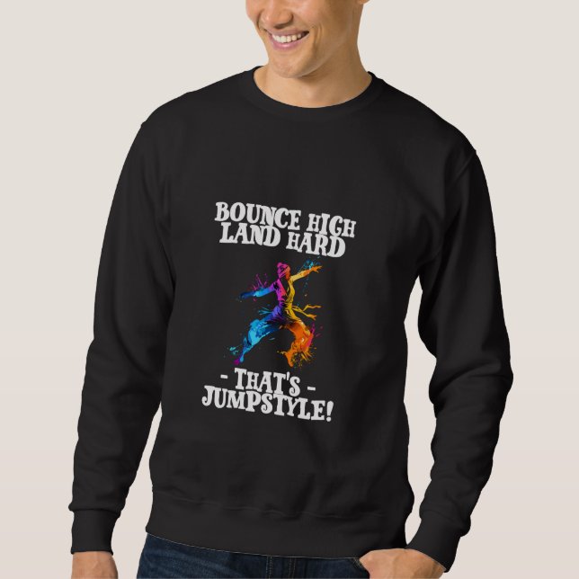 Bounce High Land Hard That's Jumpstyle Sweatshirt (Front)