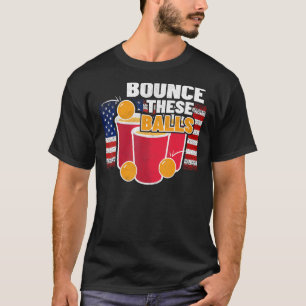 Bounce these balls u2013 4th of July USA beer pong T-Shirt