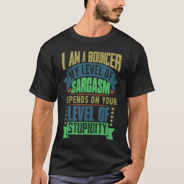 Bouncer Idea  Sarcasm Joke Bouncers T-Shirt (Front)