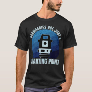Boundaries Are Just A Starting Point Surveyor T-Shirt