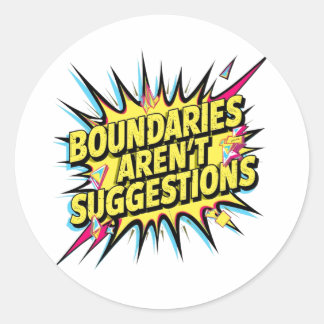 Boundaries Aren't Suggestions  Classic Round Sticker