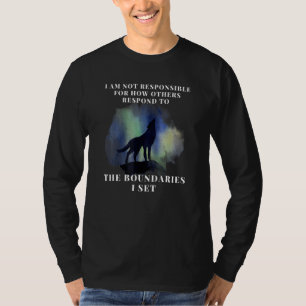 Boundaries I Am Not Responsible For How You Respon T-Shirt