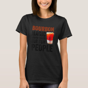 Bourbon Definition Magic Brown Water For Fun Peopl T-Shirt