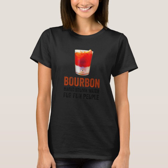 Bourbon Definition Magic Brown Water For Fun Peopl T-Shirt (Front)