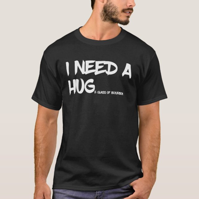 Bourbon Drinking Tee I Need A Huge Glass of Bourbo (Front)