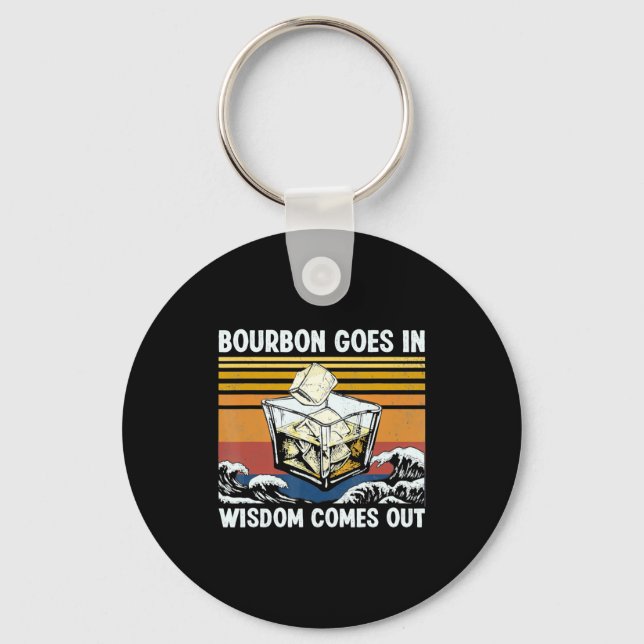 Bourbon Goes In Wisdom Comes Out 1970s Retro  Keychain (Front)