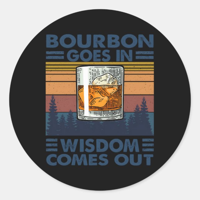 Bourbon Goes In Wisdom Comes Out Bourbon Drinking Classic Round Sticker (Front)