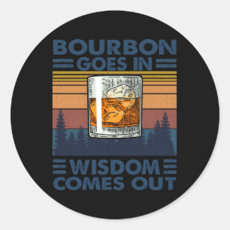Bourbon Goes In Wisdom Comes Out Bourbon Drinking Classic Round Sticker