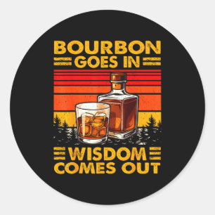 Bourbon Goes In Wisdom Comes Out Bourbon Drinking  Classic Round Sticker