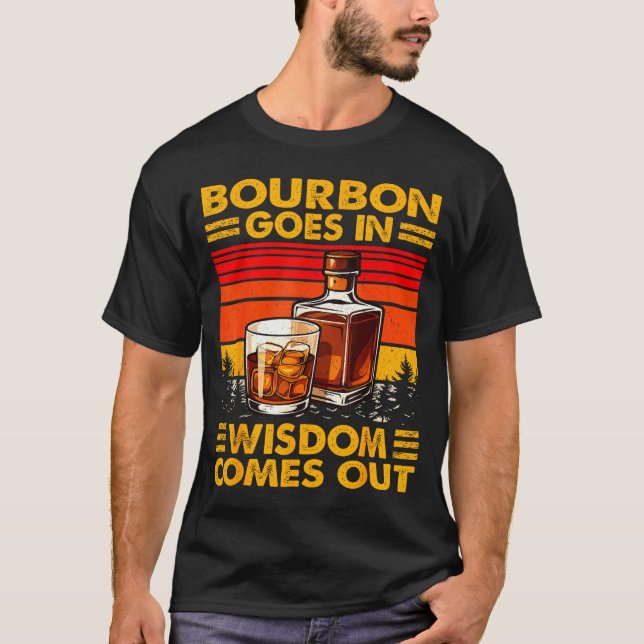 Bourbon Goes In Wisdom Comes Out Bourbon Drinking  T-Shirt (Front)