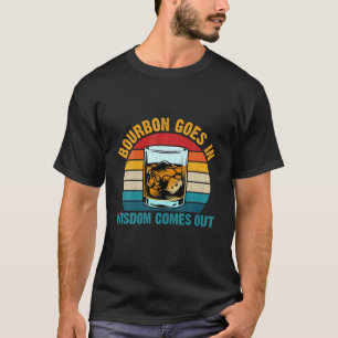 Bourbon Goes In Wisdom Comes Out Drinking Whiskey T-Shirt