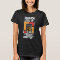 Bourbon Goes In Wisdom Comes Out Funny Whiskey Lov