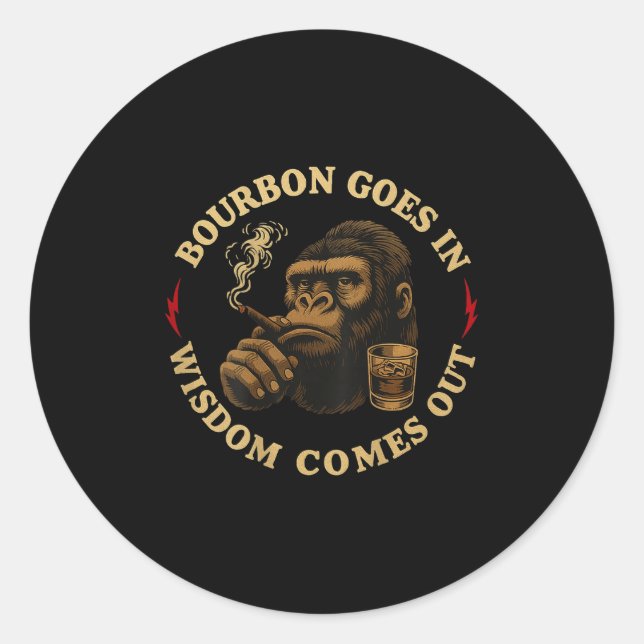 Bourbon Goes In Wisdom Comes Out Monkey Whiskey (o Classic Round Sticker (Front)