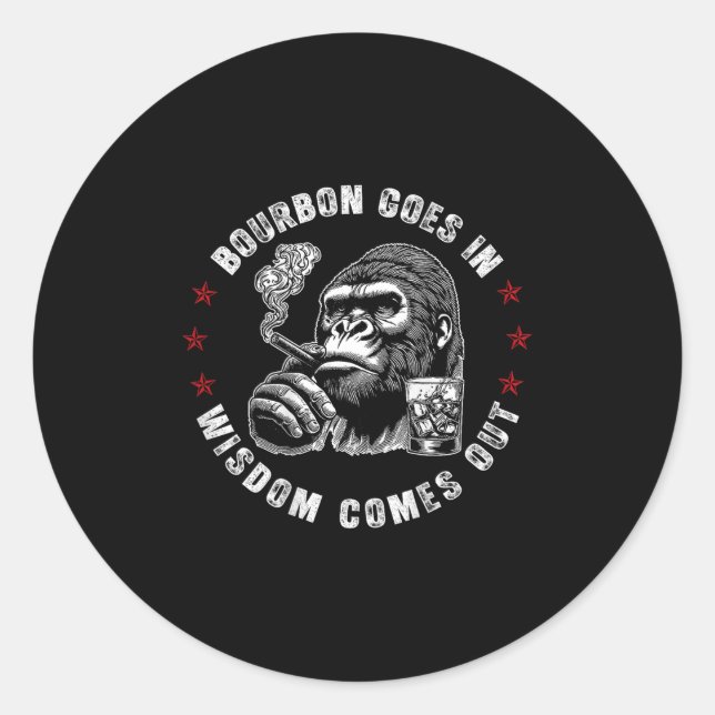 Bourbon Goes In Wisdom Comes Out Monkey Whiskey (o Classic Round Sticker (Front)