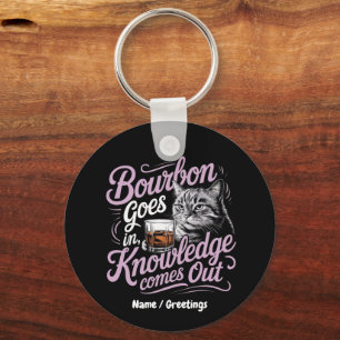 Bourbon Goes In, Wisdom Comes Out Perfect Quote Keychain