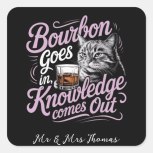 Bourbon Goes In, Wisdom Comes Out Perfect Quote Square Sticker