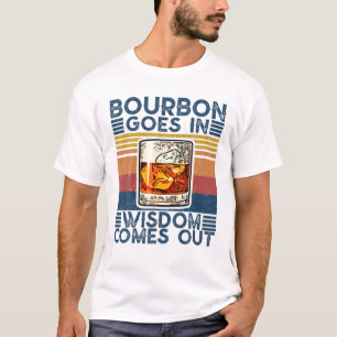 Bourbon Goes In Wisdom Comes Out Vintage Drinking T-Shirt