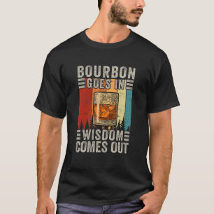 Bourbon Goes In Wisdom Comes Out Vintage Drinking T-Shirt