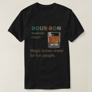 Bourbon Magic Brown Water for Fun people T-Shirt