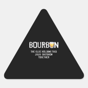 Bourbon The Glue Holding This 2020 Shitshow Triangle Sticker