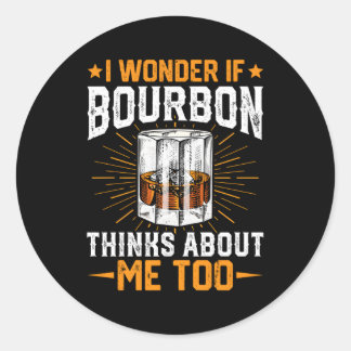 Bourbon Thinks About Me Whiskey Bourbon Drinker Classic Round Sticker