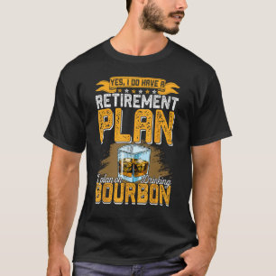 Bourbon Whiskey Retirement Retiree Dad Papa Husban T-Shirt