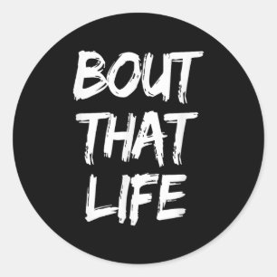 Bout That Life Slogan Reality Tv Quote Tee  Classic Round Sticker