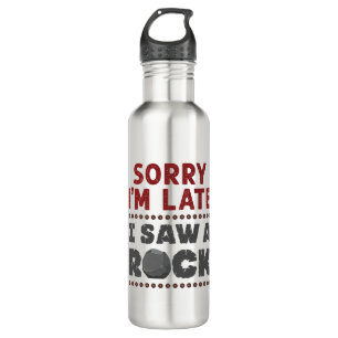Bouteille D'eau Géologie Rockhound Désolé d'être en retard J'ai vu