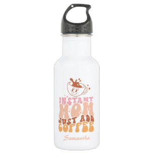 Bouteille D'eau Instant Mom : juste ajouter du café